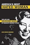 America's Most Hated Woman: The Life And Gruesome Death of Madalyn Murray O'hair