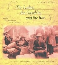The Ladies, the Gwich'in, and the Rat: Travels on the Athabasca, Mackenzie, Rat, Porcupine, and Yukon Rivers in 1926