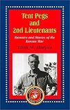 Tent Pegs and 2nd Lieutenants: Memoirs and Stories of the Korean War