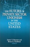 The Future of Private Sector Unionism in the United States (Issues in Work and Human Resources)