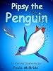 Pipsy the Penguin. (A Children's Picture Book for ages 2-6)