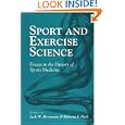 Sport and Exercise Science: ESSAYS IN THE HISTORY OF SPORTS MEDICINE (Sport and Society) by Jack W Berryman and Roberta J Park
