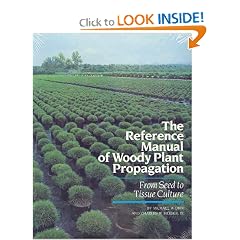 The Reference Manual of Woody Plant Propagation: From Seed to Tissue Culture : A Practical Working Guide to the Propagation of over 1100 Species, Va