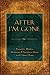 After I'm Gone: Thoughts, Wishes, Memories, and Secrets to Share with Those I Love
