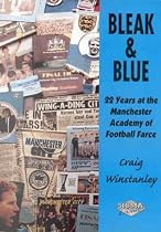 Bleak & Blue : 22 Years at the Manchester Academy of Football