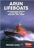 Arun lifeboats : an illustrated history of the RNLI Arun class lifeboats, 1971-2009