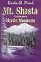 Mt. Shasta: California's Mystic Mountain