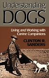Used : Understanding Dogs: Living and Working with Canine Companions (Animals, Culture, & Society)