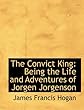 The Convict King: Being the Life and Adventures of Jorgen Jorgenson