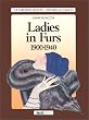 Ladies in Furs: 1900-1940 (The Twentieth Century-Histories of Fashion Series)