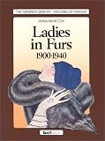 Ladies in Furs, 1900-1940 (Twentieth Century Histories of Fashion)