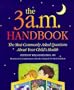 The 3 A.M. Handbook: The Most Commonly Asked Questions about Your Child's Health