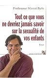 Tout ce que vous ne devriez jamais savoir sur la sexualit� de vos enfants