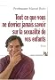 Tout ce que vous ne devriez jamais savoir sur la sexualit� de vos enfants