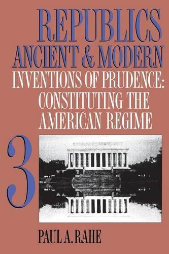 republics ancient and modern volume iii inventions of prudence constituting the american regime