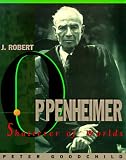 J. Robert Oppenheimer: Shatterer of Worlds