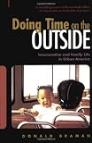 Doing Time on the Outside: Incarceration and Family Life in Urban America