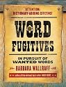 Word Fugitives: In Pursuit of Wanted Words
