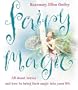Fairy Magic: All about Fairies and How to Bring Their Magic Into Your Life