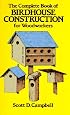 The Complete Book of Birdhouse Construction for Woodworkers