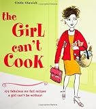 The Girl Can't Cook: 250 Fabulous No-Fail Recipes a Girl Can't be Without