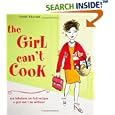 The Girl Can't Cook: 250 Fabulous No-Fail Recipes a Girl Can't Be Without