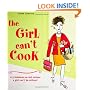 The Girl Can't Cook: 275 Fabulous No-Fail Recipes a Girl Can't Be Without