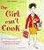 The Girl Can't Cook: 250 Fabulous No-Fail Recipes a Girl Can't Be Without