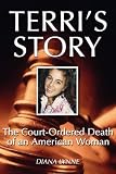 Terris Story: The Court-Ordered Death of an American Woman
