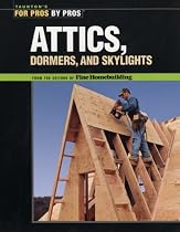 Attics, Dormers and Skylights: For Pros by Pros (For Pros By Pros)
