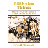 Glittering Things: Flappers, Fantasies & Tales of the Jazz Age (Annotated) (Illustrated) ~ F. Scott Fitzgerald