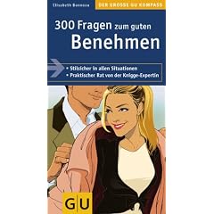 300 Fragen zum guten Benehmen: Stilsicher in allen Situationen. Praktischer Rat von der Knigge-Expertin (Gro�e GU Kompasse)