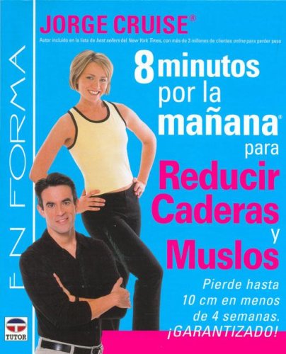8 Minutos Por La Manana Para Reducir Caderas Y Muslos/ 8 Minutes in the Morning For Lean Hips and Thin Thighs: Pierde Hasta 10 Cm En Menos De 4 ... 10cm in less than 4 weeks (Spanish Edition)