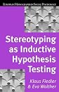 Stereotyping as Inductive Hypothesis Testing (European Monographs in Social Psychology)