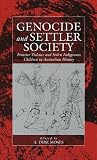 Genocide and Settler Society: Frontier Violence and Stolen Indigenous Children in Australian History (War and Genocide)