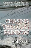 Chasing the Long Rainbow: The Drama of a Singlehanded Sailing Race Around the World
