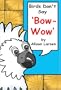 Birds Dont Say 'Bow-Wow.'