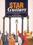 Star Guitars: Guitars and Players That Have Helped Shape Modern Music