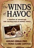 Winds of Havoc, The : A Memoir of Adventure and Destruction in Deepest Africa