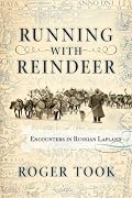 Running With Reindeer: Encounters In Russian Lapland