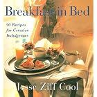 Breakfast in Bed: 90 Recipes for Creative Indulgences by  Jesse Z. Cool