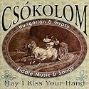 May I Kiss Your Hand: Hungarian & Gypsy Fiddle Music & Songs