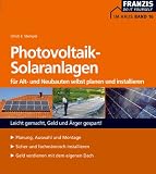 Produkt-Bild: Photovoltaische Solaranlagen f&uuml;r Alt- und Neubauten selbst planen und installieren: Leicht gemacht, Geld und &Auml;rger gespart!