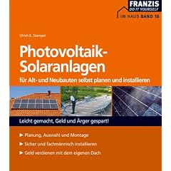 Photovoltaische Solaranlagen f�r Alt- und Neubauten selbst planen und installieren: Leicht gemacht, Geld und �rger gespart!
