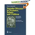 Vascular Diseases in Neonates, Infants, and Children: Interventional Neuroradiology Management by Pierre Lasjaunias and K. ter Brugge