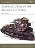 Armored Units of the Russian Civil War: Red Army (New Vanguard)
