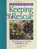 Aquarium Keeping & Rescue: The Essential Saltwater Handbook & Log