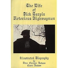 The Life of Dick Turpin: Notorious Highwayman