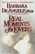 Real Moments for Lovers: The Enlightened Guide for Discovering Total Passion and True Intimacy