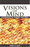 Visions Of Mind: Architectures For Cognition And Affect
